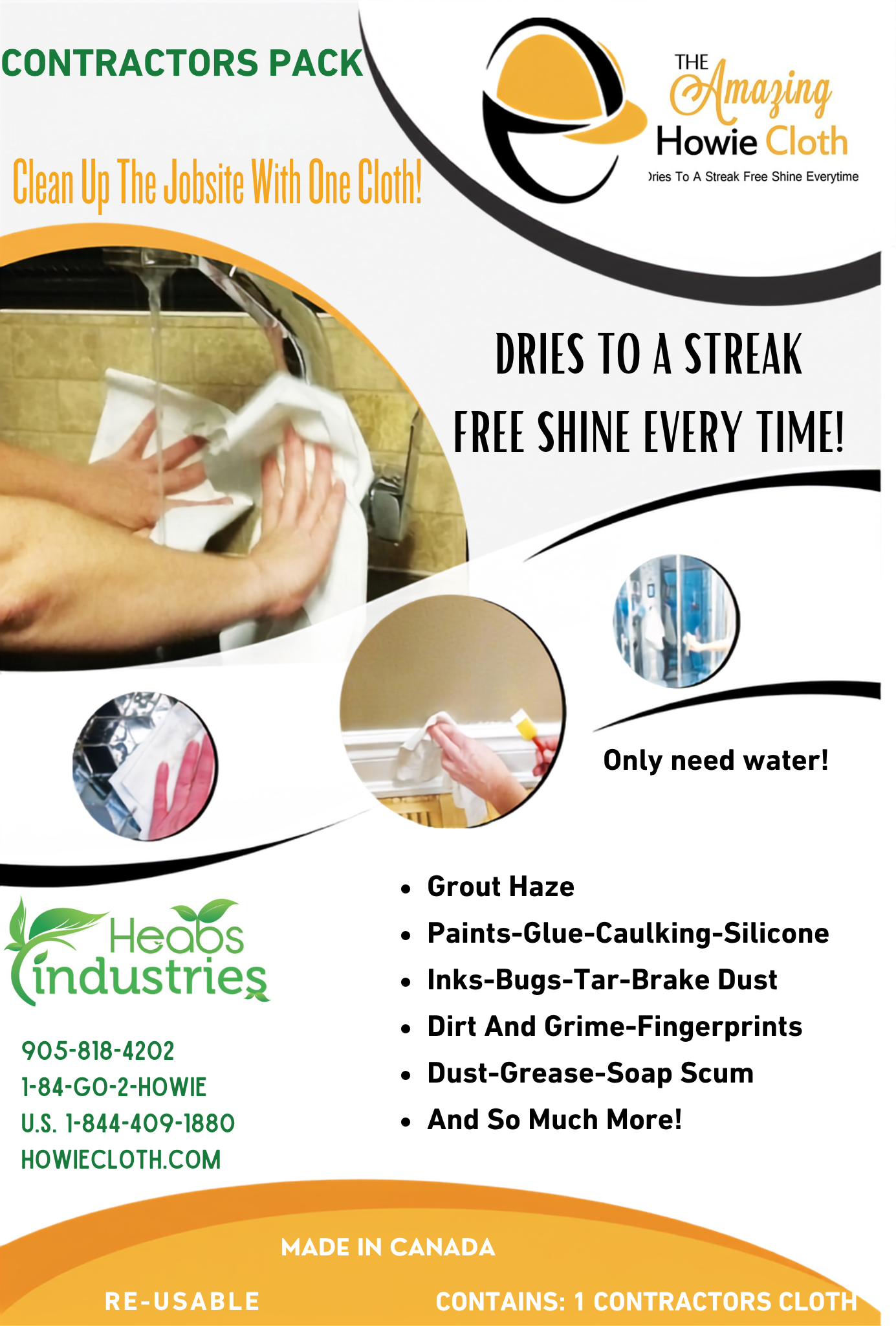 The Amazing Howie Cloth Contractors Cloth has Howie’s special fibers in the cloth just for Contractors, removes grout haze in one stroke, like a magnet for drywall dust and cutting dust, water based silicone, paint, caulking and woodworkers glue. Clean your glasses, and safety glasses, clean up the tools. Grout Haze Removal- Still use sponge for smoothing surface of grout. Take the Amazing Howie Cloth and wipe, holding it flat wipe on an angle to remove excess grout, use all areas of the cloth until ready to rinse. When ready to wipe the haze off, take the Howie Contractors Cloth Wipe all the haze off. You will be left with a grit free shine. The haze will usually remove and stay on the cloth until rinsed again, use a clean part of the cloth to continue. See how amazing Howie Cloth removes the haze. Rinse cloth and keep on using, you can leave The Howie Cloth on your ladder and it will be dry before you know it so you can just stuff it into your tools and use it on the next job. Get the Howie punch to punch a design in the corner to hang cloth or just distinguish which jobsite you’re using it on. Wood working Glue- Woodworkers, use your usual method, like the straw method to remove majority of the glue, than take the Howie Cloth to clean all surfaces to remove glue for easy staining. Make sure you rinse cloth with some dish soup to clean the Howie cloth when cloth is full of glue. Rinse well. Paint-Silicone-Caulking- Use on fresh surfaces, easily wipes away and rinses back out of cloth. Caulking and Silicone, only apply a small working area at a time. Smooth with hands, and wipe any excess off with the Howie Cloth, great to use on crown moulding, baseboard trim, to get that professional finish, and the caulking will rinse out in the sink and keep on using, or have several cloths ready to go already wet. If you have to paint the caulking, no need to mask the area, just add some paint and take the Howie Cloth with a small finger and wash the excess of the wall side. Using The Howie cloth with a wooded skewer works well in the corners, or your usual method. Make sure you rinse the sink out; you don’t leave the paint and silicone in the sink. Easily wipe the sink and taps with the cloth. You can also use dish soap to clean the cloth in between uses.